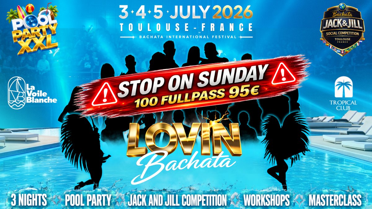 LOVIN BACHATA FESTIVAL 2026  🇫🇷 TOULOUSE🔥💦 POOL PARTY XXL💦🔥 3 NIGHTS & 3 DAYS🔥