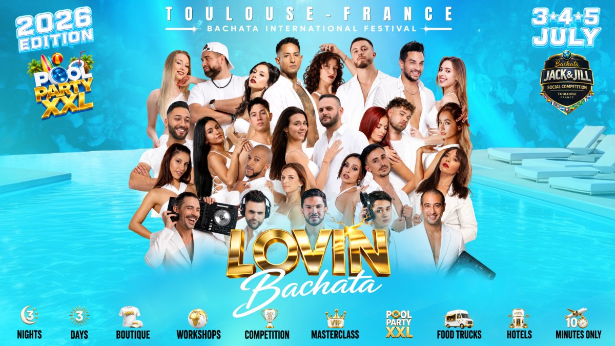 LOVIN BACHATA FESTIVAL 3-4-5 JULY 2026  🇫🇷 TOULOUSE🔥💦 POOL PARTY XXL💦🔥 3 NIGHTS & 3 DAYS🔥