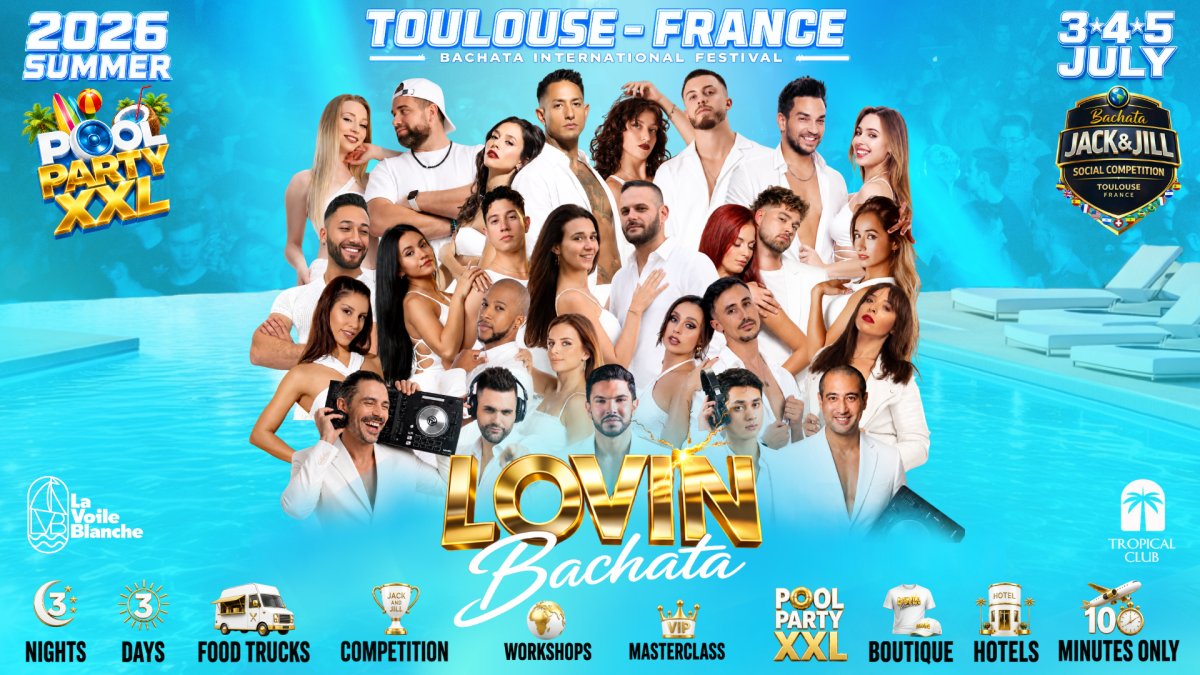 LOVIN BACHATA FESTIVAL 3-4-5 JULY 2026  🇫🇷 TOULOUSE🔥💦 POOL PARTY XXL💦🔥 3 NIGHTS & 3 DAYS🔥